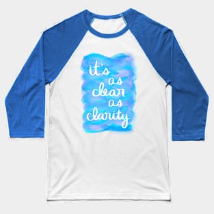 It's as Clear as Clarity Baseball T-Shirt